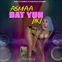 Dat Yuh Like (Explicit)