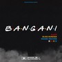 Bangani (Explicit)