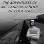 The Adventures of MC J and his School of Cool Fish (Deluxe Edition) [Explicit]