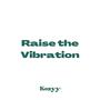 Raise the vibration (Explicit)