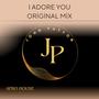 I Adore You Original Mix