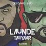 Launde Taiiyaar (Explicit)