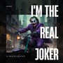 i'm The Real Joker