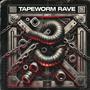 TAPEWORM RAVE