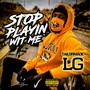 Stop Playin Wit Me (Explicit)