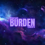 Burden (feat. P$ychic) [Explicit]