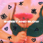 Sweet and Slow