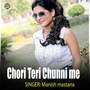 Chori Tere Chunni Me