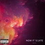 Now it´s Late (Explicit)