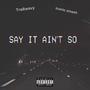 SAY IT AINT SO (Explicit)