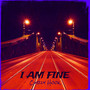 I Am Fine