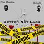 Better Not Lack (feat. Phat Meechie) [Explicit]