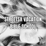 STREETSX VACATION BIBLE SCHOOL (Explicit)