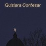 Quisiera Confesar