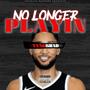 No Longer Playin (Explicit)