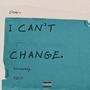 I Can't Change (Explicit)