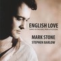 Vocal Recital: Stone, Mark - VAUGHAN WILLIAMS, R. / QUILTER, R. / BRIDGE, F. / DOWLAND, J. (English Love: Songs of Passion, Pain and Pleasure)