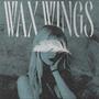 Wax Wings.