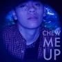 CHEW ME UP (Explicit)