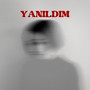 Yanıldım