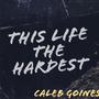 This Life The Hardest (Explicit)