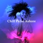 Chill Pulse Ashore