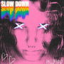 Slow Down