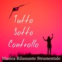 Tutto Sotto Controllo - Musica Rilassante Strumentale per Meditazione Guidata Studiare Colori dei Chakra con Suoni New Age della Natura