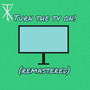 Turn The TV on! (2024 Remastered) [Explicit]