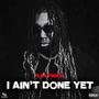 I Ain't Done Yet (Explicit)