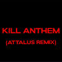 KILL ANTHEM ((Attalus Remix)) [Explicit]