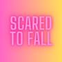 Scared To Fall (Explicit)