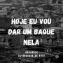 Hoje Eu Vou Dar Um Baque Nela (Explicit)