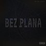 Bez Plana (Explicit)