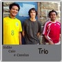 Sidão, Caio e Cassius Trio