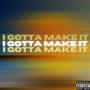 I GOTTA MAKE IT (Explicit)