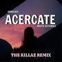 Acercate (feat. Mafer Gutierrez) [The Killaz Remix]