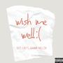 WISH ME WELL (feat. East Co$) [Explicit]