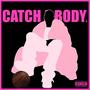 CATCH A BODY. (Explicit)