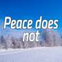 Peace does not