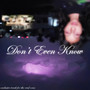 Don't Even Know (Explicit)