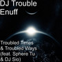 Troubled Times & Troubled Ways (feat. Sphere Tu & DJ Sio)