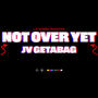 Not Over Yet (Explicit)