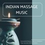 Indian Massage Music: Instrumental Relaxing Music for Meditation, Yoga, Ayurveda, Wellness Centers