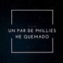 Un Par De Phillies He Quemado