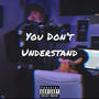 You Don't Understand (Explicit)