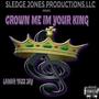 Crown Me I'm Your King (Explicit)