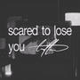 Scared to lose you (repack)