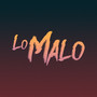 Lo malo (Explicit)