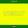 Wishin' (Explicit)